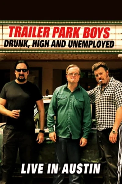 Bộ ba trộm cắp: Say, phê và thất nghiệp - Trực tiếp tại Austin - Trailer Park Boys: Drunk, High and Unemployed: Live in Austin (2015)