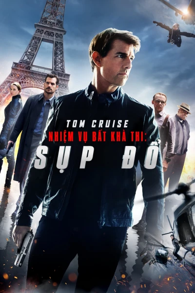 Nhiệm Vụ: Bất Khả Thi - Sụp Đổ - Mission: Impossible - Fallout (2018)