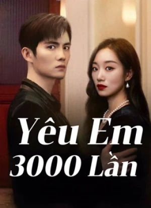 Yêu Em 3000 Lần - Love You 3000 Times (2024)